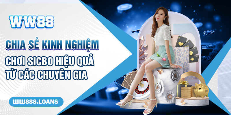 Chia sẻ kinh nghiệm chơi Sicbo hiệu quả từ các chuyên gia