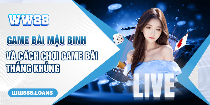 Game Bài Mậu Binh và cách chơi game bài thắng khủng