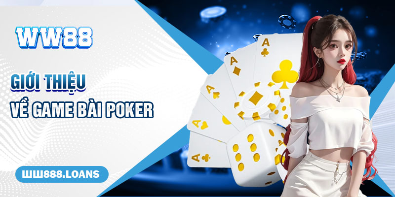 Giới thiệu về game bài Poker