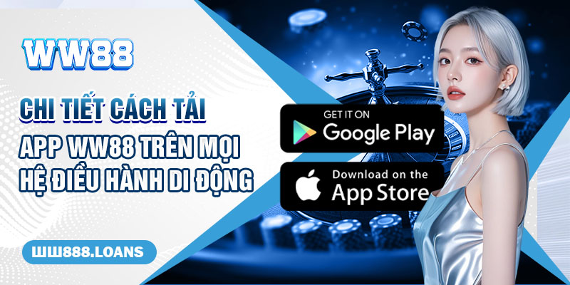 Chi tiết cách tải app WW88 trên mọi hệ điều hành di động