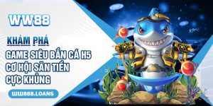 Khám Phá Game Siêu Bắn Cá H5 - Cơ Hội Săn Tiền Cực Khủng