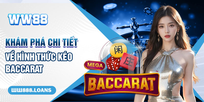 Khám phá chi tiết về hình thức kéo Baccarat