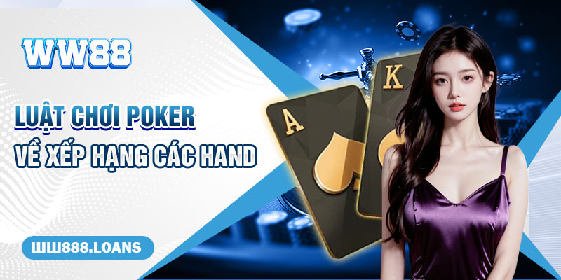 Luật chơi Poker về xếp hạng các hand