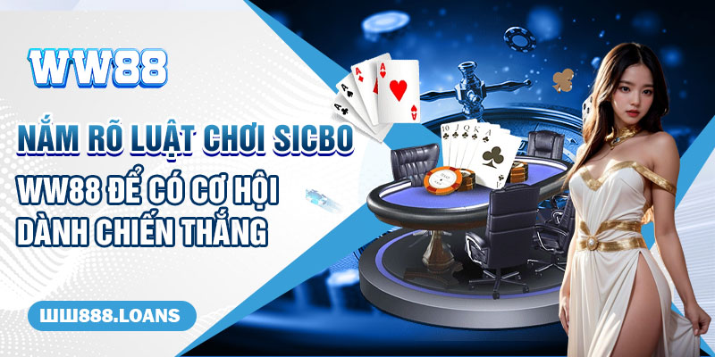 Nắm rõ luật chơi Sicbo WW88 để có cơ hội dành chiến thắng