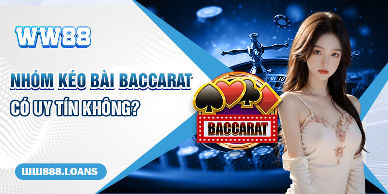 Nhóm kéo bài Baccarat có uy tín không?