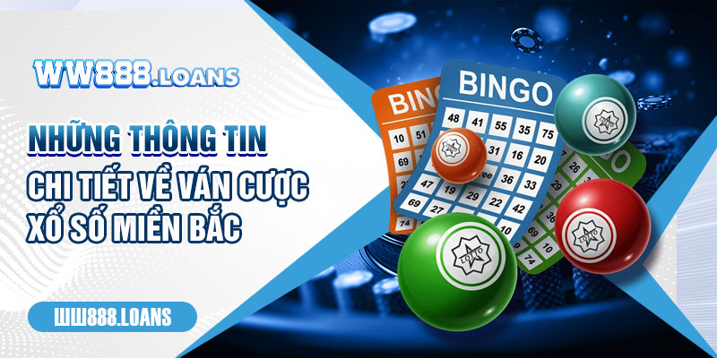 Những thông tin chi tiết về ván cược Xổ số miền Bắc