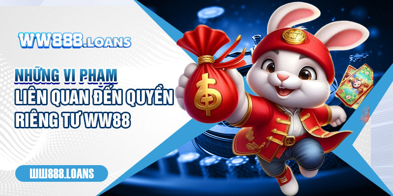 Những vi phạm liên quan đến quyền riêng tư WW88