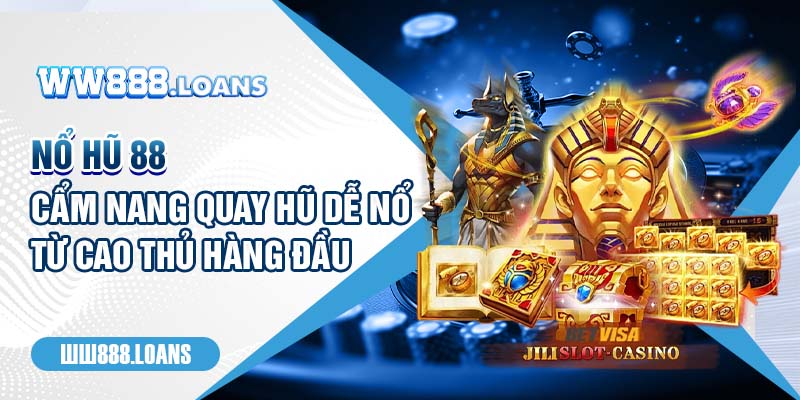 Nổ Hũ 88 - Cẩm Nang Quay Hũ Dễ Nổ Từ Cao Thủ Hàng Đầu