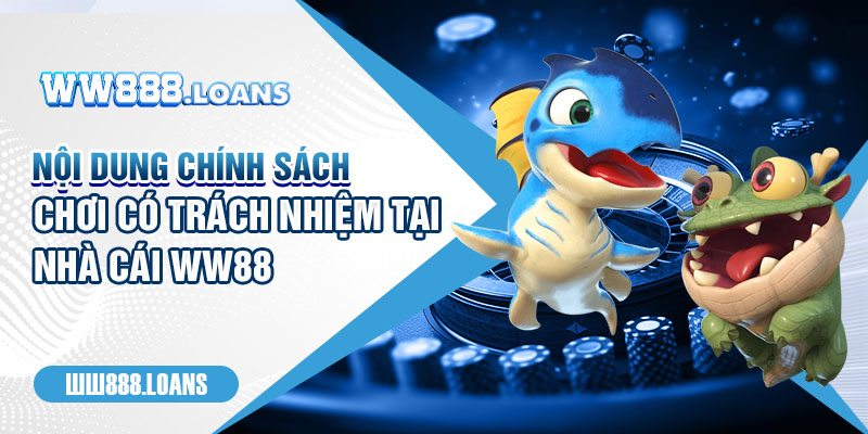 Nội dung chính sách chơi có trách nhiệm tại nhà cái WW88