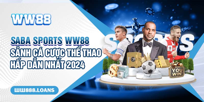 Saba Sports WW88 - Sảnh Cá Cược Thể Thao Hấp Dẫn Nhất 2024