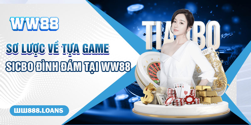 Sơ lược về tựa game Sicbo đình đám tại WW88