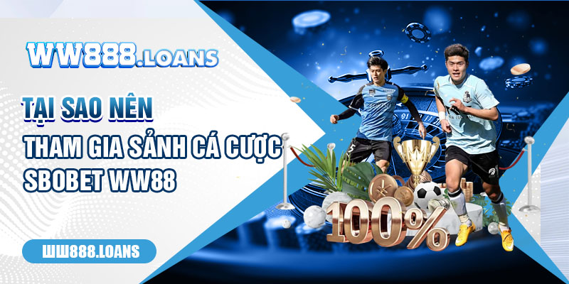 Tại sao nên tham gia sảnh cá cược SBOBET WW88