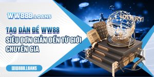 Tạo Dàn Đề WW88 - Siêu Đơn Giản Đến Từ Giới Chuyên Gia