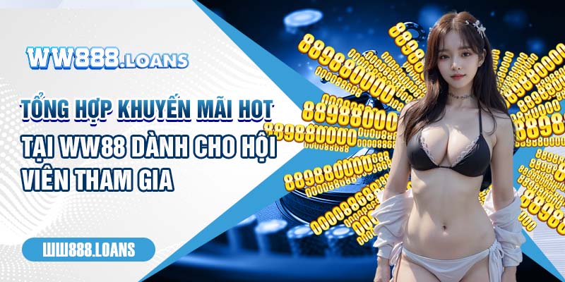 Tổng Hợp Khuyến Mãi Hot Tại WW88 Dành Cho Hội Viên Tham Gia