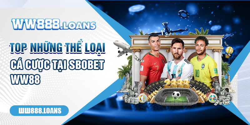 Top những thể loại cá cược tại SBOBET WW88