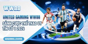 United Gaming WW88 - Sảnh Cược Thể Thao Uy Tín Số 1 2024