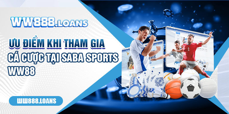 Ưu điểm khi tham gia cá cược tại Saba Sports WW88