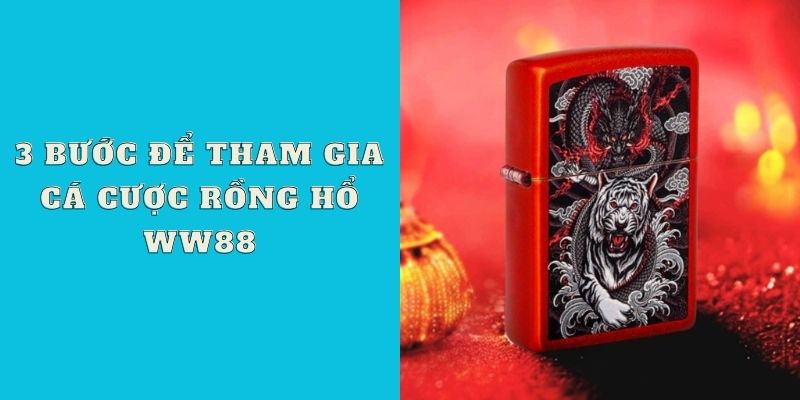 3 bước để tham gia cá cược Rồng Hổ WW88