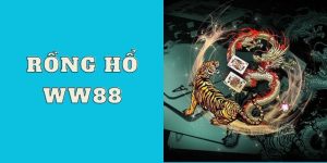 Rồng Hổ WW88 Trải Nghiệm Game Bài Đổi Thưởng Siêu Hot 2024